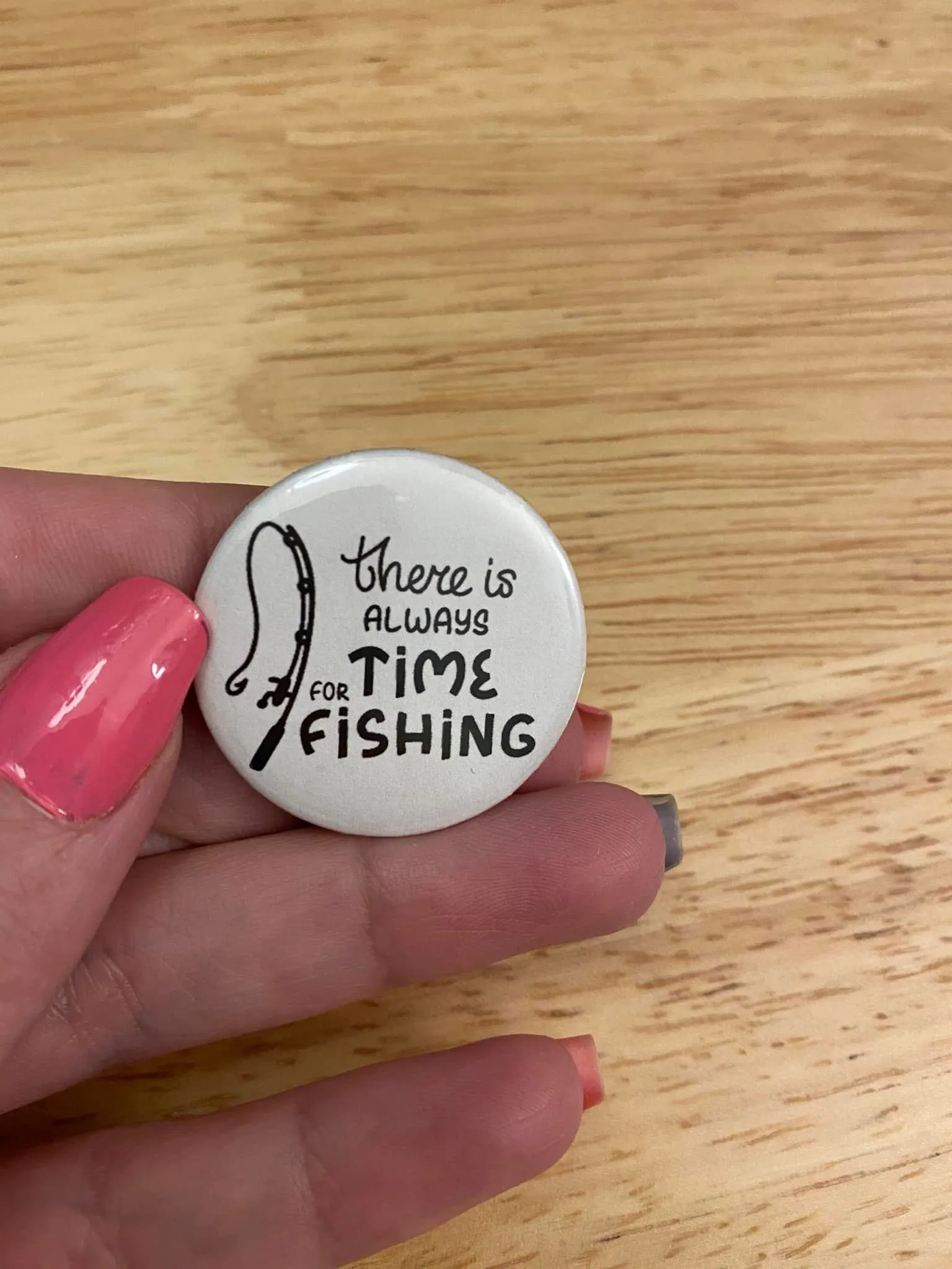 There is Always Time to Go Fishing 1.25" / 2.25" Button Pin